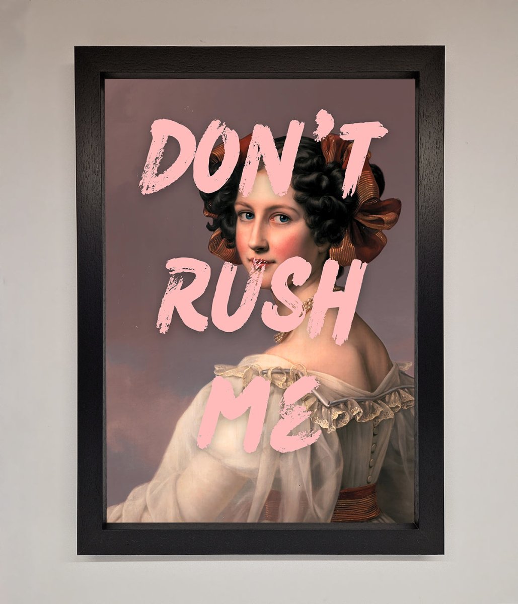 Don'T Rush Me Framed Poster