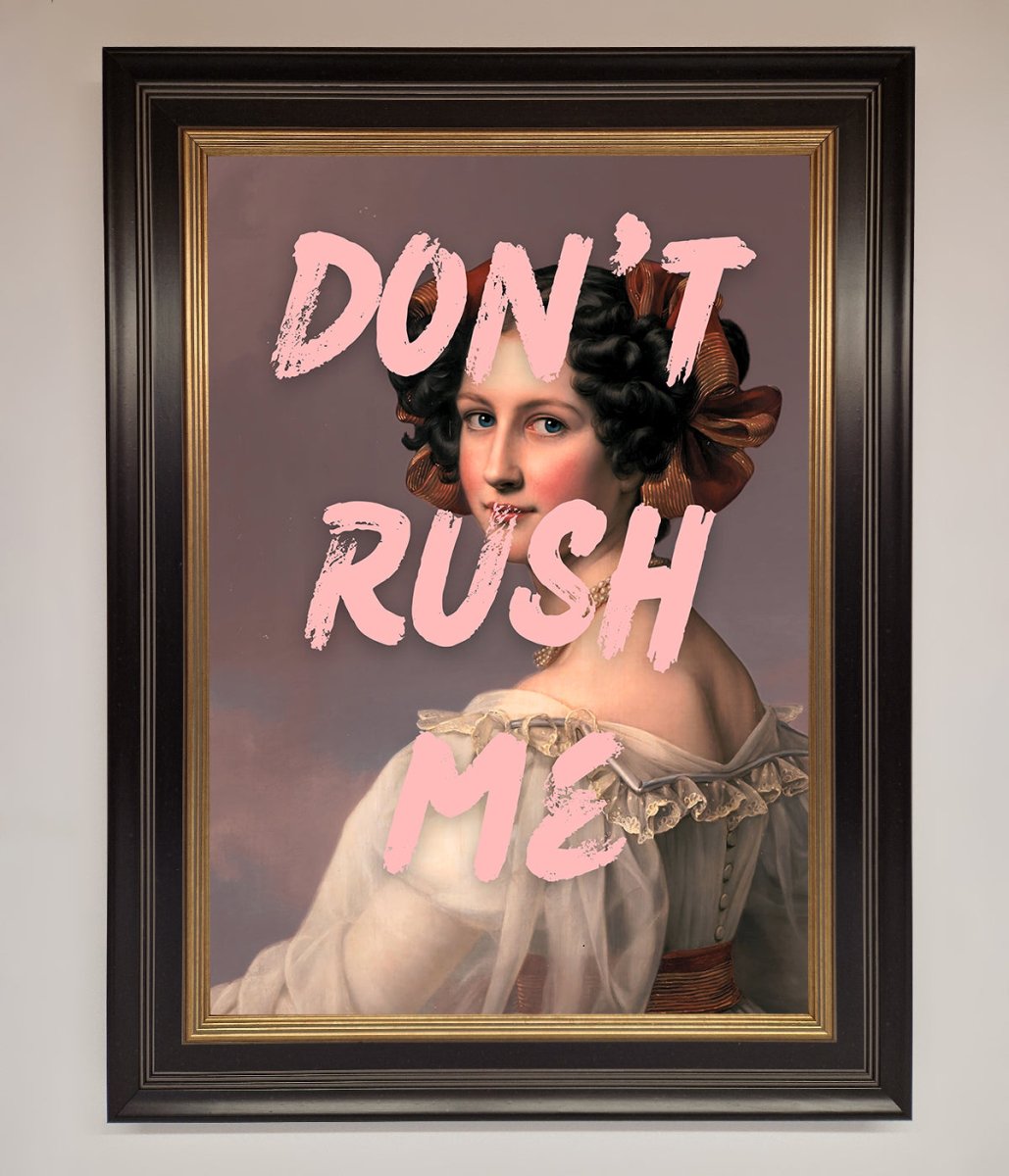 Don'T Rush Me Framed Poster
