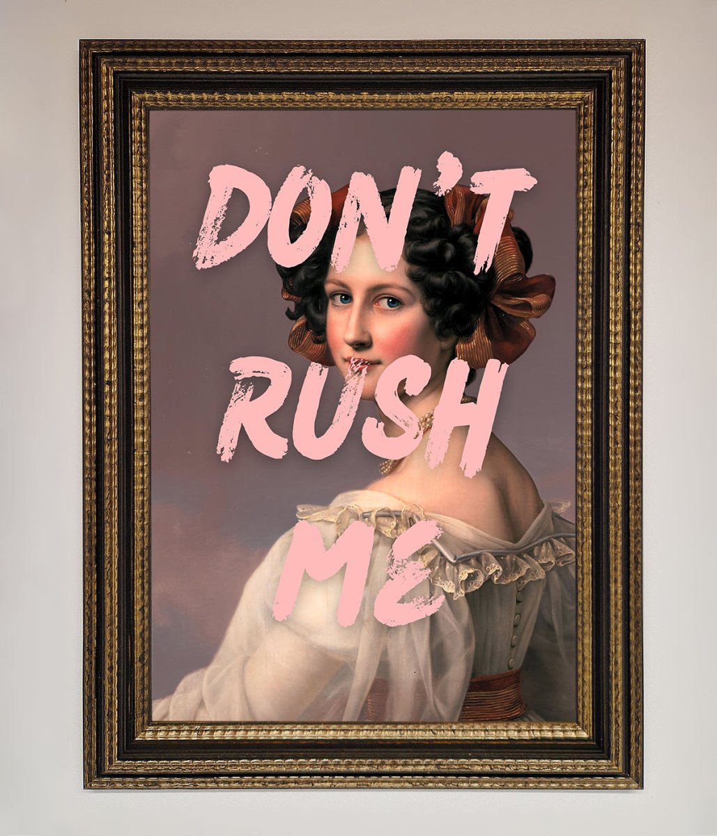 Don'T Rush Me Framed Poster