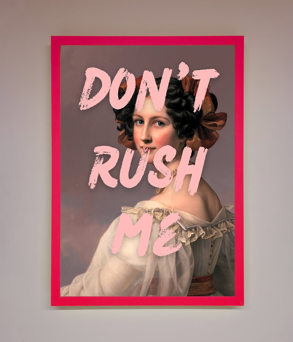 Don'T Rush Me Framed Poster