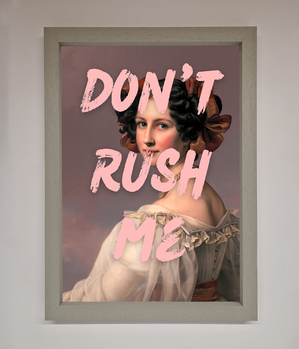 Don'T Rush Me Framed Poster