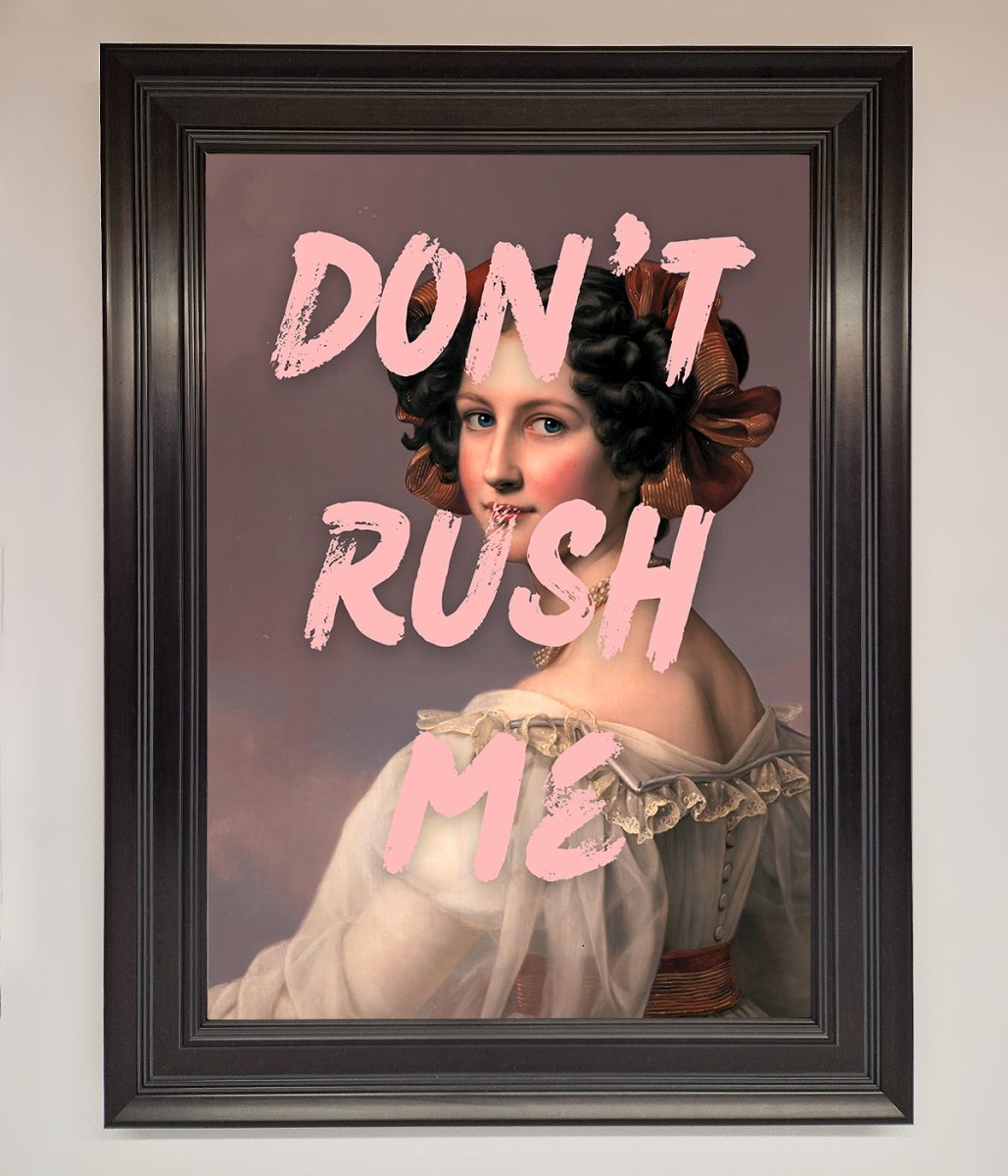 Don'T Rush Me Framed Poster