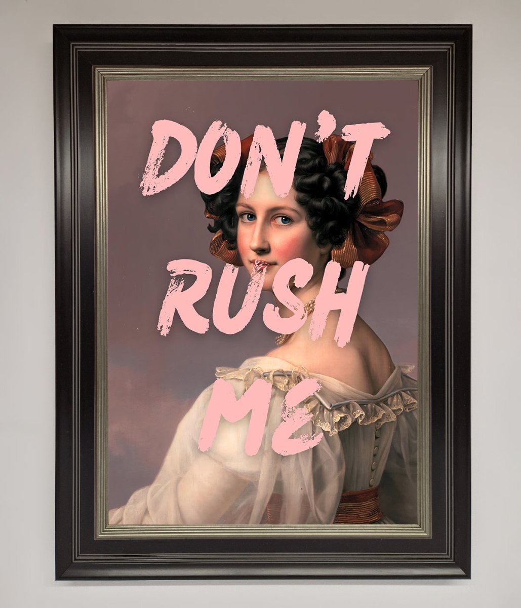 Don'T Rush Me Framed Poster