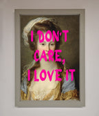 I Don't Care I Love It Framed Print