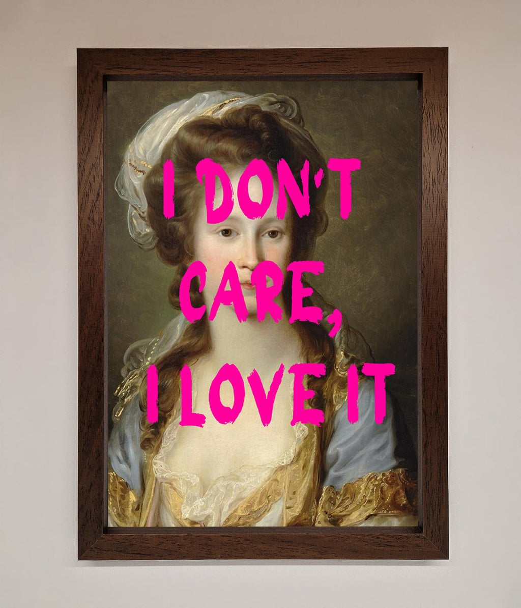 I Don't Care I Love It Framed Print